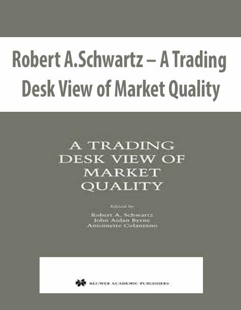 Robert A.Schwartz – A Trading Desk View of Market Quality