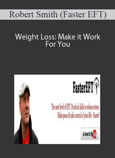 [Download Now] Robert Smith (Faster EFT) – Weight Loss: Make it Work For You