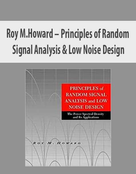 Roy M.Howard – Principles of Random Signal Analysis & Low Noise Design