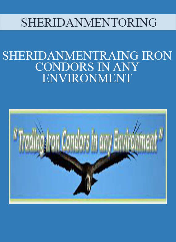 [Download Now] SHERIDANMENTORING – TRAING IRON CONDORS IN ANY ENVIRONMENT