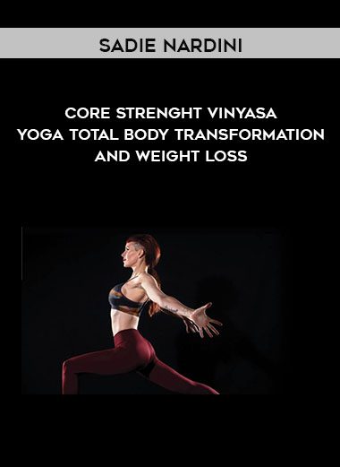 Core Strenght Vinyasa Yoga Total Body Transformation And Weight Loss - Sadie Nardini