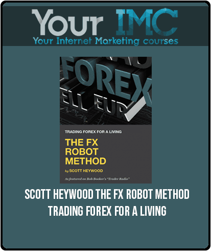Scott Heywood – The FX Robot Method- Trading Forex For A Living