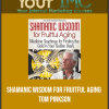 [Download Now] Shamanic Wisdom for Fruitful Aging - Tom Pinkson
