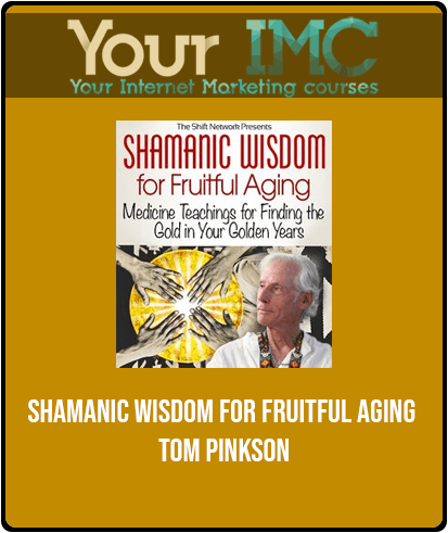 [Download Now] Shamanic Wisdom for Fruitful Aging - Tom Pinkson