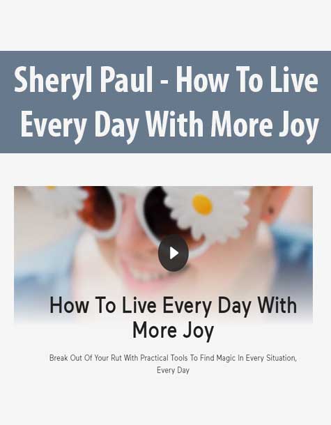 [Download Now] Sheryl Paul - How To Live Every Day With More Joy