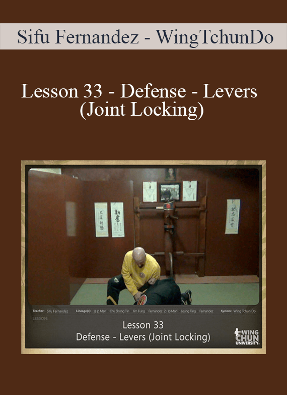 [Download Now] Sifu Fernandez - WingTchunDo - Lesson 33 - Defense - Levers (Joint Locking)