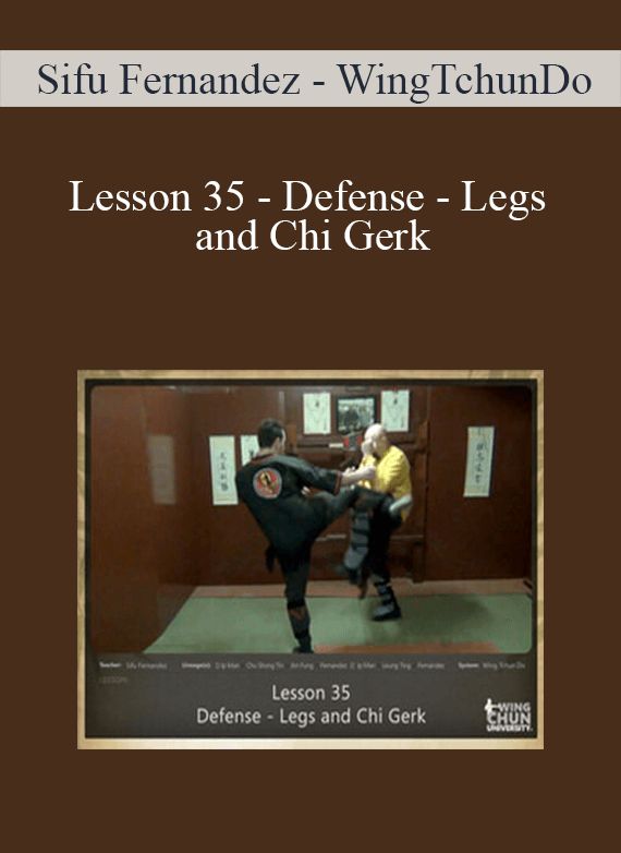 [Download Now] Sifu Fernandez - WingTchunDo - Lesson 35 - Defense - Legs and Chi Gerk
