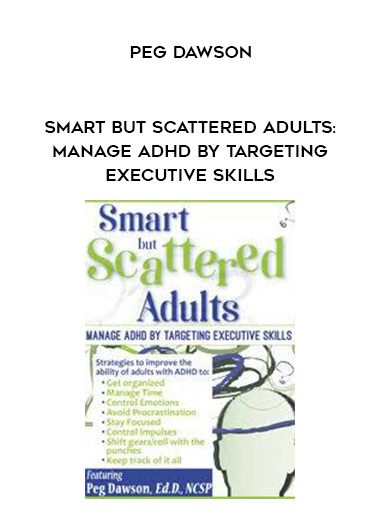 [Download Now] Smart but Scattered Adults: Manage ADHD by Targeting Executive Skills – Peg Dawson