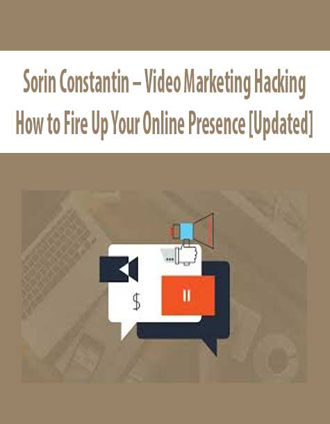 Sorin Constantin – Video Marketing Hacking: How to Fire Up Your Online Presence [Updated]