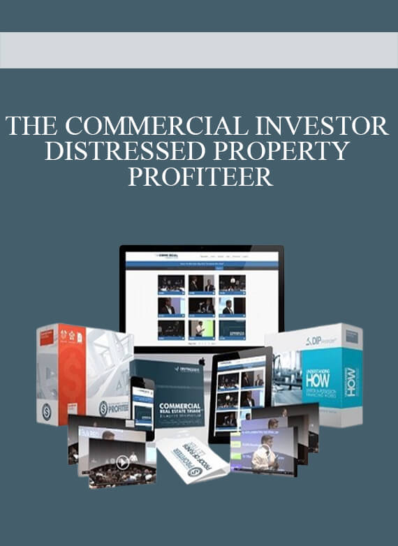 THE COMMERCIAL INVESTOR – DISTRESSED PROPERTY PROFITEER