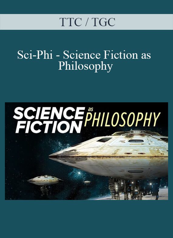 TTC / TGC - Sci-Phi - Science Fiction as Philosophy