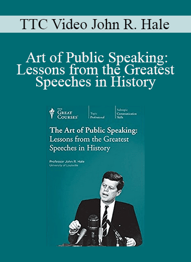 TTC Video John R. Hale - Art of Public Speaking: Lessons from the Greatest Speeches in History