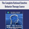 The Complete Rational Emotive Behavior Therapy Course