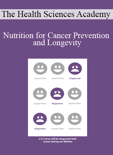 The Health Sciences Academy - Nutrition for Cancer Prevention and Longevity