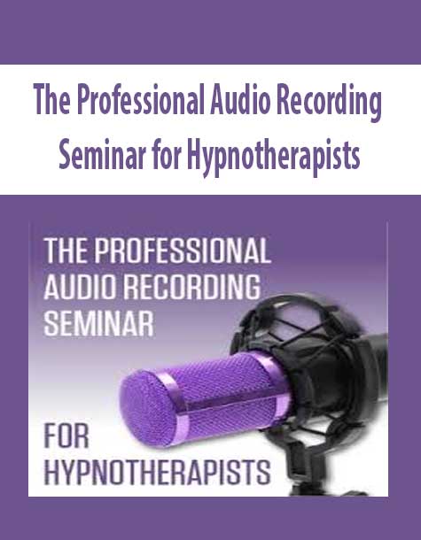 [Download Now] The Professional Audio Recording Seminar for Hypnotherapists
