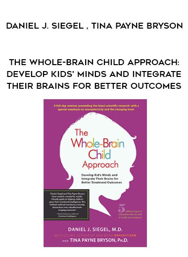 [Download Now]  The Whole-Brain Child Approach: Develop Kids’ Minds and Integrate Their Brains for Better Outcomes – Daniel J. Siegel