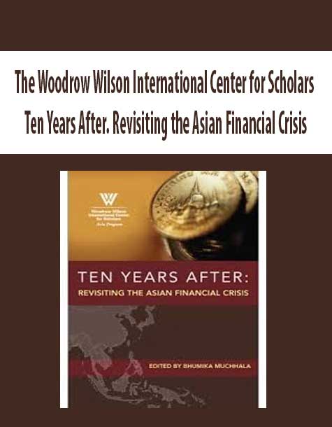 The Woodrow Wilson International Center for Scholars – Ten Years After. Revisiting the Asian Financial Crisis