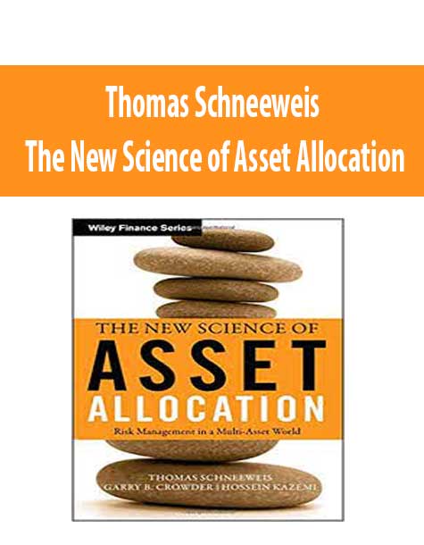 Thomas Schneeweis – The New Science of Asset Allocation