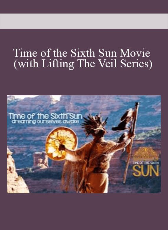 Time of the Sixth Sun Movie (with Lifting The Veil Series)