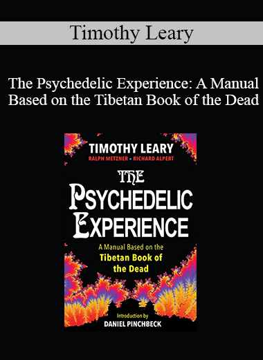 Timothy Leary - The Psychedelic Experience: A Manual Based on the Tibetan Book of the Dead