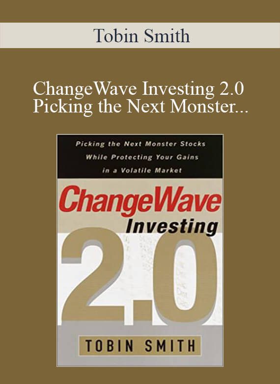 Tobin Smith – ChangeWave Investing 2.0 Picking the Next Monster Stocks While Protecting Your Gains in a Volatile Market