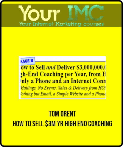 [Download Now] Tom Orent - How to Sell $3M yr High End Coaching