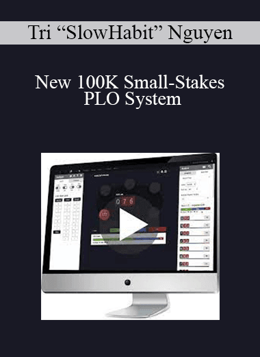 Tri “SlowHabit” Nguyen - New 100K Small-Stakes PLO System