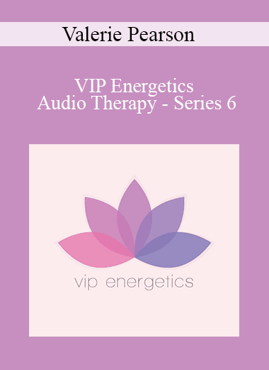 Valerie Pearson - VIP Energetics - Audio Therapy - Series 6