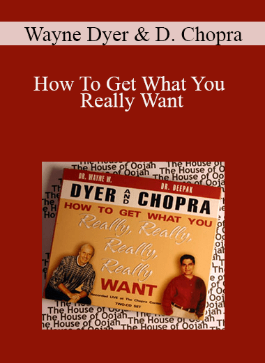 Wayne Dyer & Deepak Chopra - How To Get What You Really Want