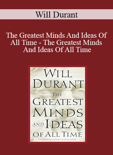 Will Durant - The Greatest Minds And Ideas Of All Time - The Greatest Minds And Ideas Of All Time