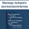 William Dunnigan – New Blueprints for Gains In Stock & Grains & One-Way Formula