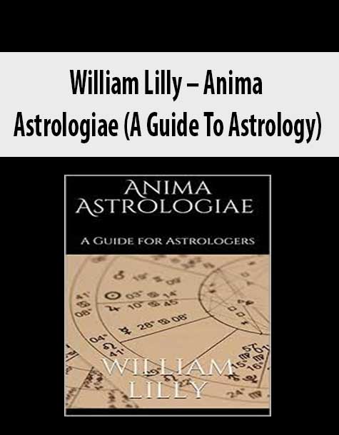 William Lilly – Anima Astrologiae (A Guide To Astrology)