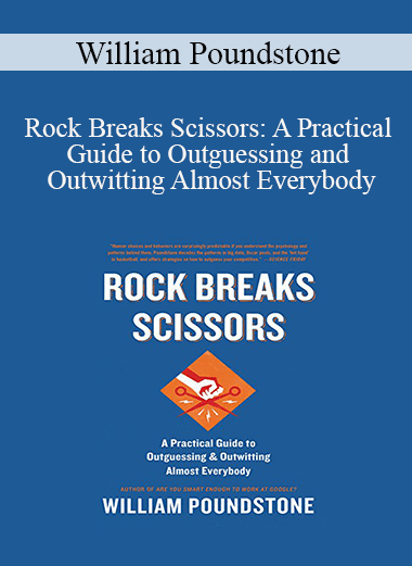 William Poundstone - Rock Breaks Scissors: A Practical Guide to Outguessing and Outwitting Almost Everybody