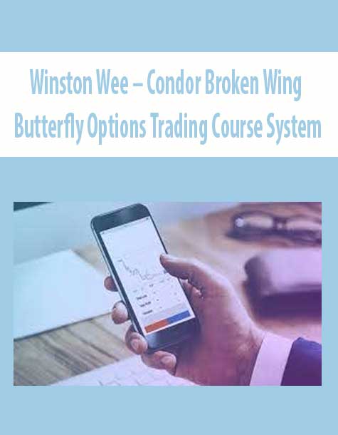 Winston Wee – Condor Broken Wing Butterfly Options Trading Course System