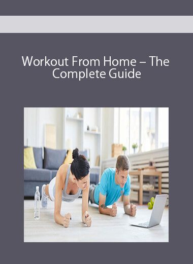 Workout From Home - The Complete Guide