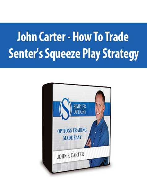 John Carter - How To Trade Senter's Squeeze Play Strategy