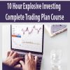 10 Hour Explosive Investing – Complete Trading Plan Course
