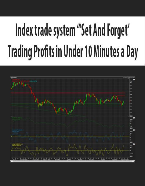 Index trade system “‘Set And Forget’ Trading Profits in Under 10 Minutes a Day