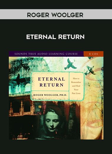 [Download Now] Roger Woolger – ETERNAL RETURN