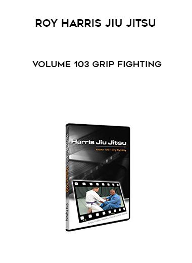 Roy Harris Jiu Jitsu – Volume 103 Grip Fighting