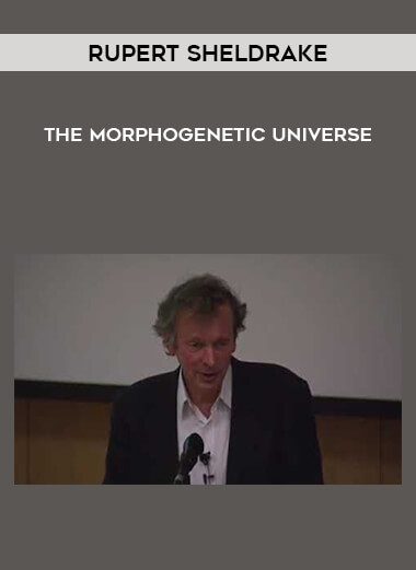Rupert Sheldrake - The Morphogenetic Universe