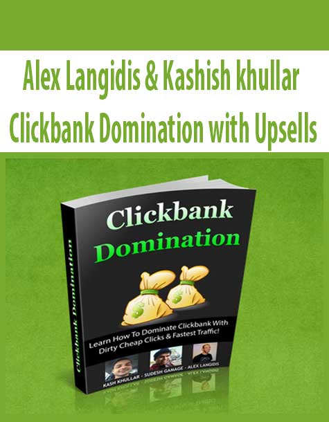 Alex Langidis & Kashish khullar – Clickbank Domination with Upsells