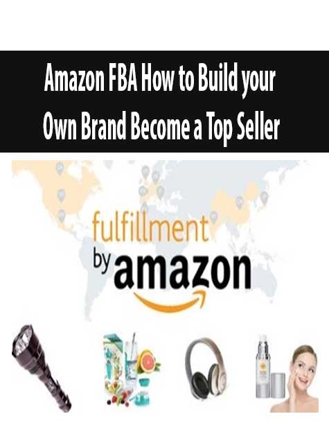 Amazon FBA How to Build your Own Brand Become a Top Seller