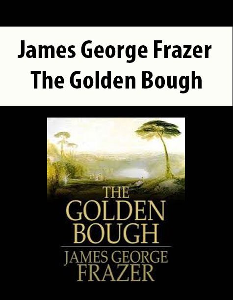James George Frazer – The Golden Bough