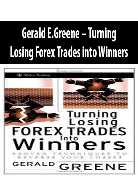 Gerald E.Greene – Turning Losing Forex Trades into Winners