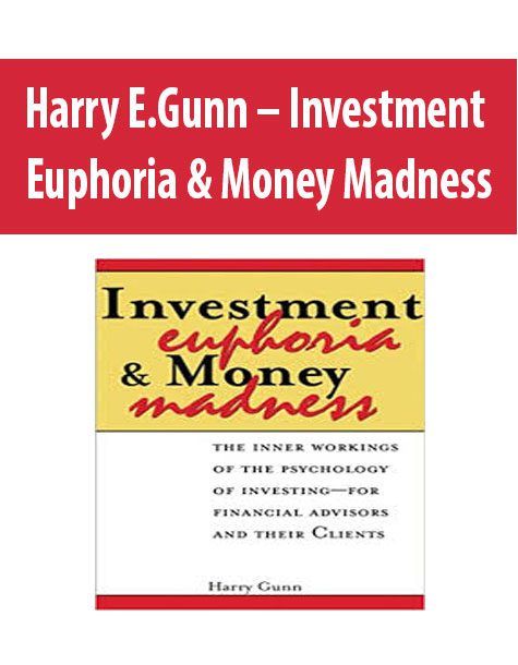 Harry E.Gunn – Investment Euphoria & Money Madness