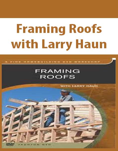 Framing Roofs with Larry Haun