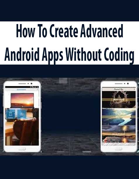 How To Create Advanced Android Apps Without Coding