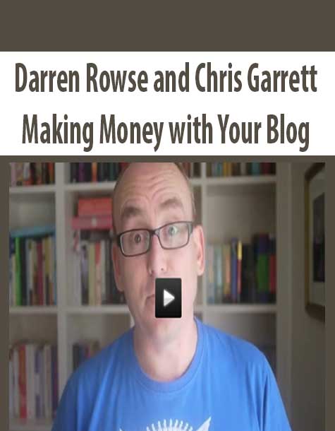 Darren Rowse and Chris Garrett – Making Money with Your Blog