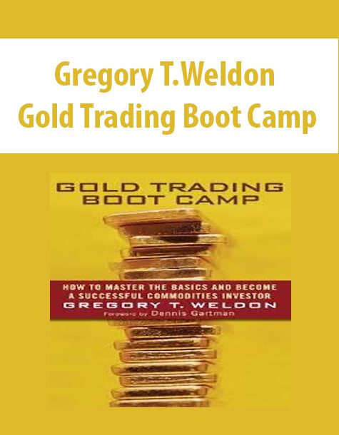 Gregory T.Weldon – Gold Trading Boot Camp